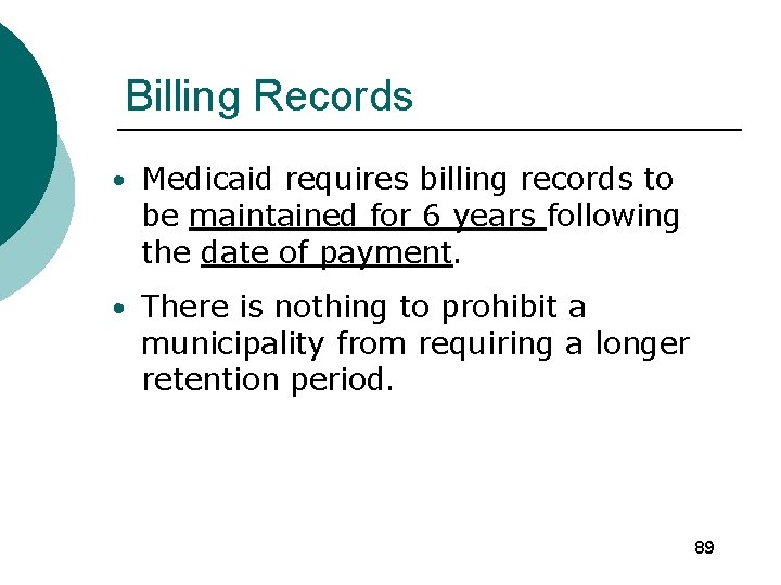 Billing Records • Medicaid requires billing records to be maintained for 6 years following