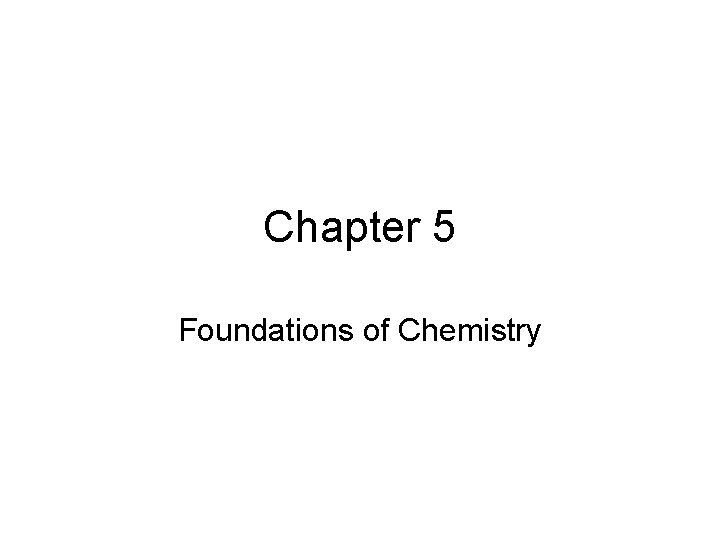 Chapter 5 Foundations of Chemistry Chemistry and Matter
