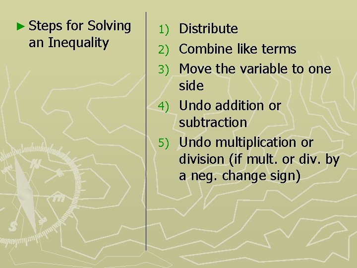 ► Steps for Solving an Inequality 1) 2) 3) 4) 5) Distribute Combine like