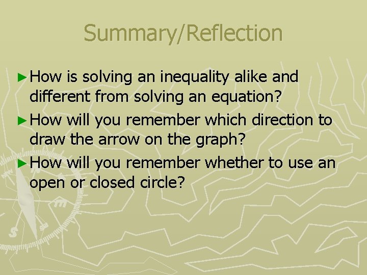 Summary/Reflection ► How is solving an inequality alike and different from solving an equation?