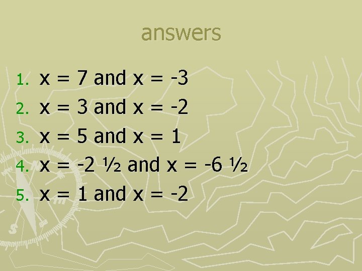 answers 1. 2. 3. 4. 5. x = 7 and x = -3 x