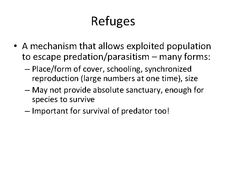 Refuges • A mechanism that allows exploited population to escape predation/parasitism – many forms: