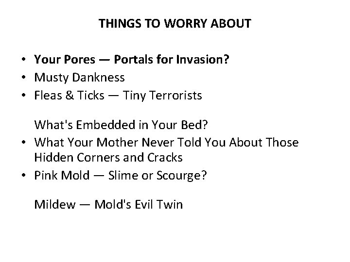 THINGS TO WORRY ABOUT • Your Pores — Portals for Invasion? • Musty Dankness