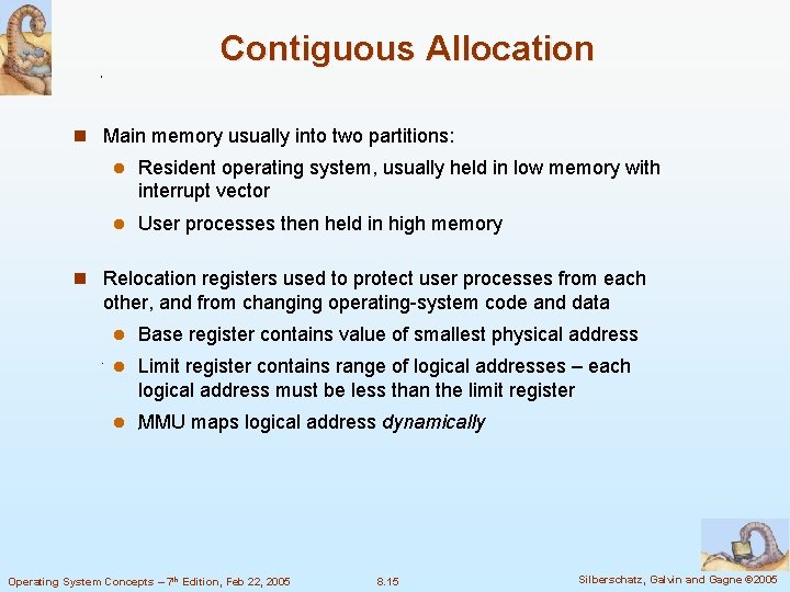 Contiguous Allocation n Main memory usually into two partitions: l Resident operating system, usually