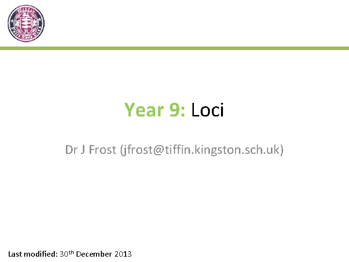 Year 9: Loci Dr J Frost (jfrost@tiffin. kingston. sch. uk) Last modified: 30 th