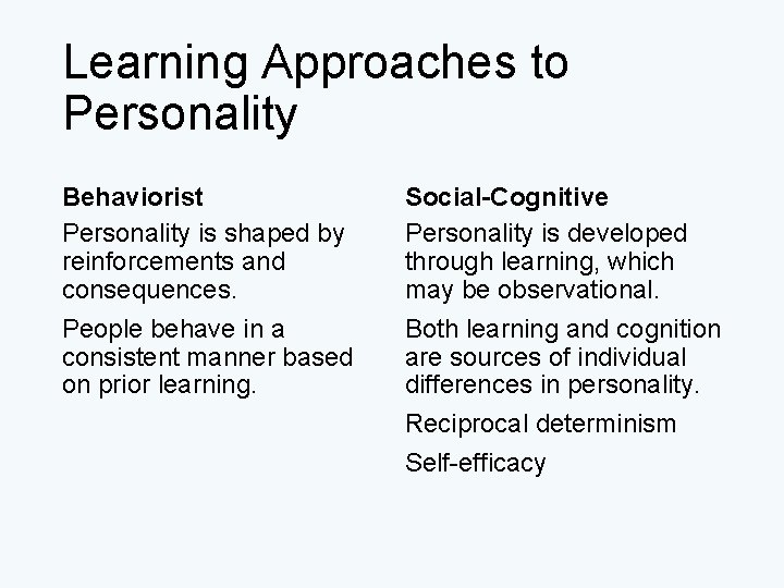 Learning Approaches to Personality Behaviorist Personality is shaped by reinforcements and consequences. People behave