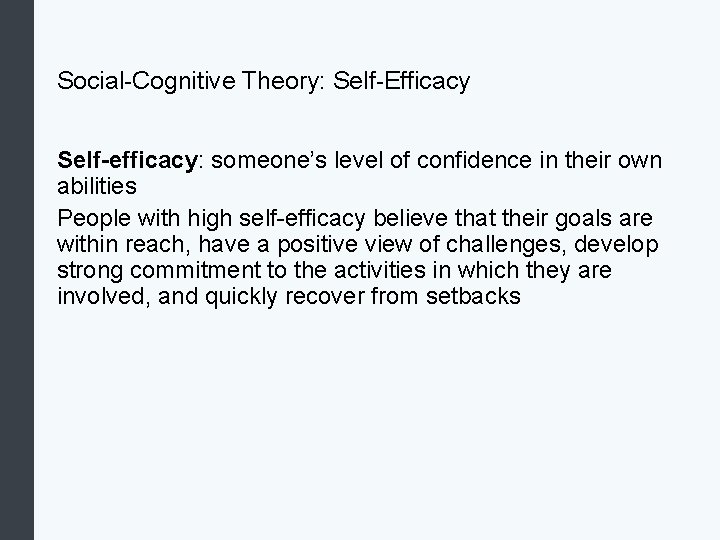 Social-Cognitive Theory: Self-Efficacy Self-efficacy: someone’s level of confidence in their own abilities People with