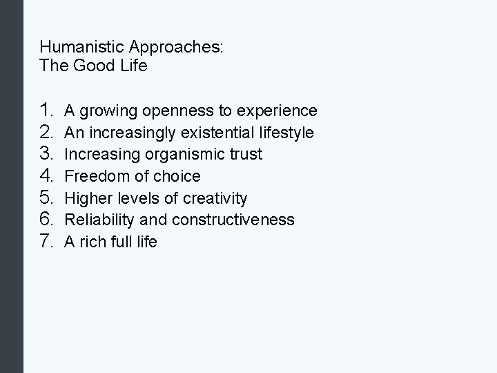 Humanistic Approaches: The Good Life 1. 2. 3. 4. 5. 6. 7. A growing