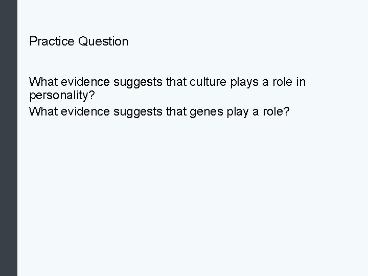 Practice Question What evidence suggests that culture plays a role in personality? What evidence