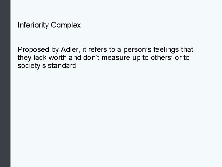 Inferiority Complex Proposed by Adler, it refers to a person’s feelings that they lack