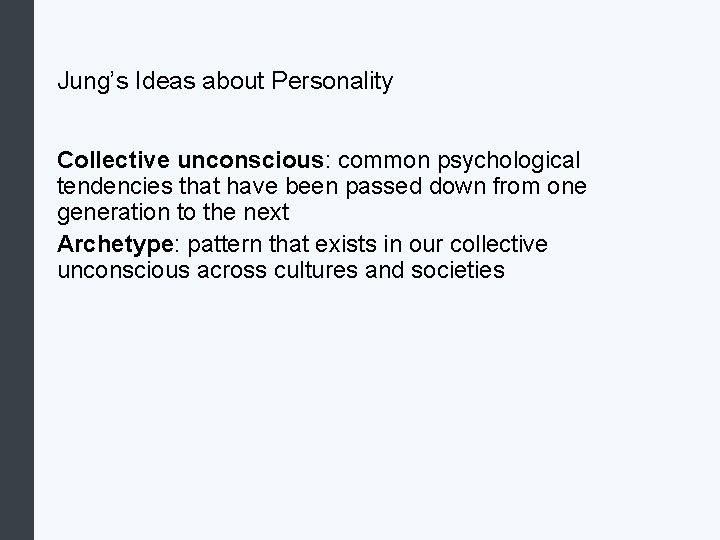 Jung’s Ideas about Personality Collective unconscious: common psychological tendencies that have been passed down