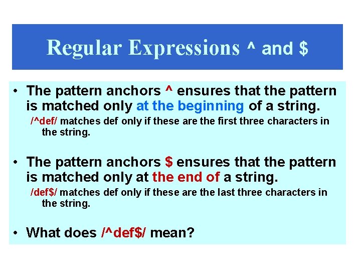 Regular Expressions ^ and $ • The pattern anchors ^ ensures that the pattern