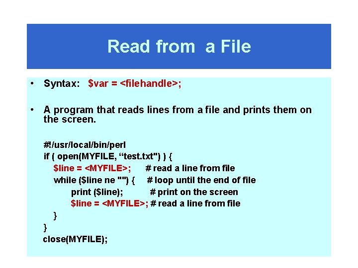 Read from a File • Syntax: $var = <filehandle>; • A program that reads