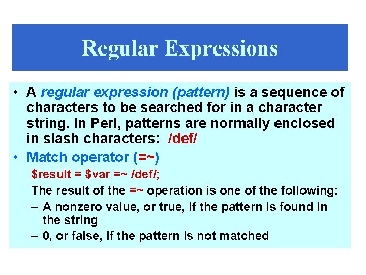 Regular Expressions • A regular expression (pattern) is a sequence of characters to be