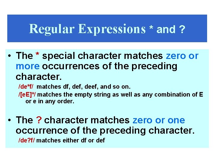 Regular Expressions * and ? • The * special character matches zero or more