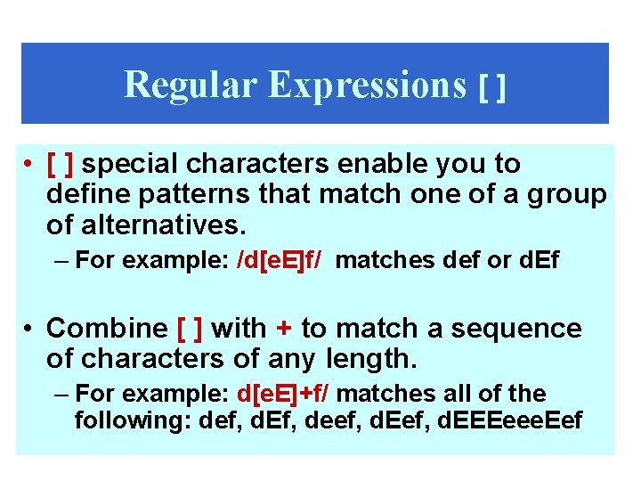 Regular Expressions [ ] • [ ] special characters enable you to define patterns