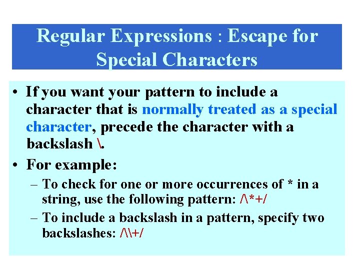 Regular Expressions : Escape for Special Characters • If you want your pattern to