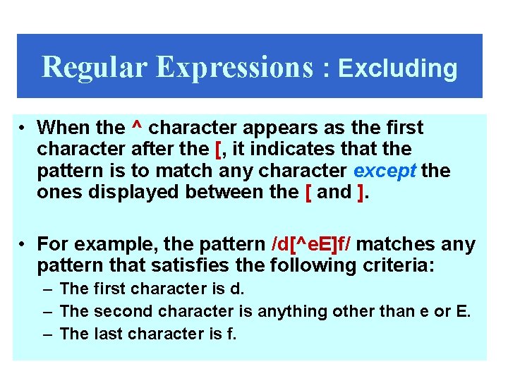 Regular Expressions : Excluding • When the ^ character appears as the first character