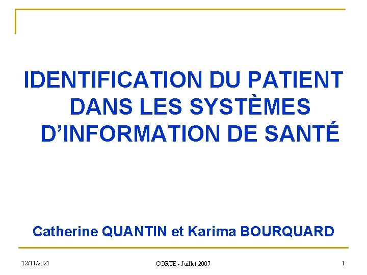 IDENTIFICATION DU PATIENT DANS LES SYSTÈMES D’INFORMATION DE SANTÉ Catherine QUANTIN et Karima BOURQUARD