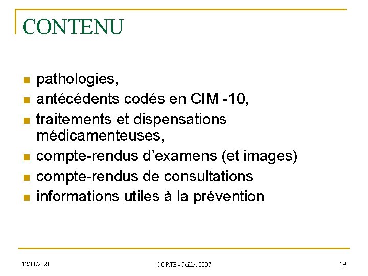 CONTENU n n n pathologies, antécédents codés en CIM -10, traitements et dispensations médicamenteuses,