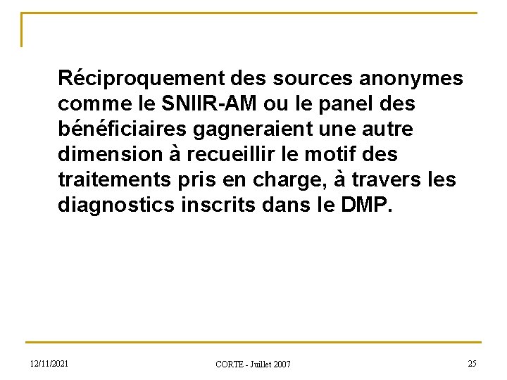 Réciproquement des sources anonymes comme le SNIIR-AM ou le panel des bénéficiaires gagneraient une