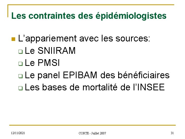 Les contraintes des épidémiologistes n L’appariement avec les sources: q Le SNIIRAM q Le