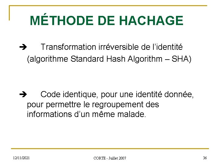 MÉTHODE DE HACHAGE Transformation irréversible de l’identité (algorithme Standard Hash Algorithm – SHA) Code