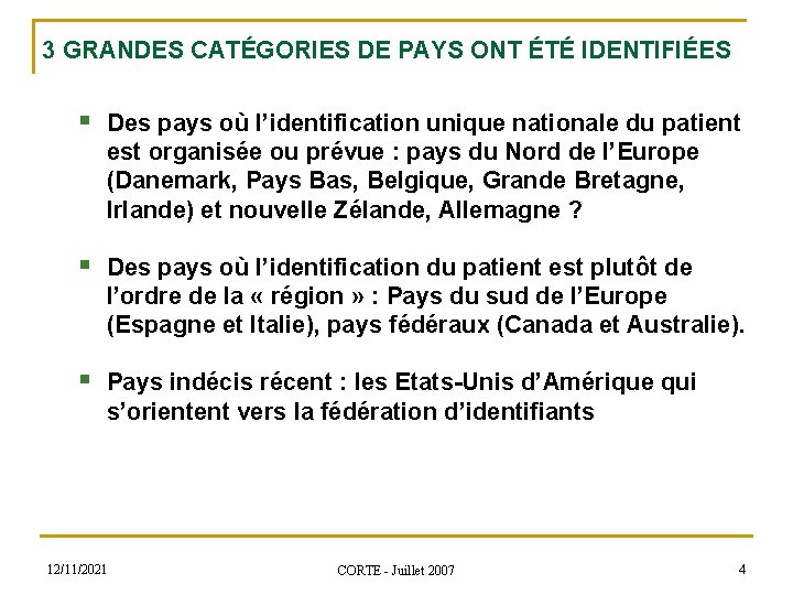 3 GRANDES CATÉGORIES DE PAYS ONT ÉTÉ IDENTIFIÉES § Des pays où l’identification unique