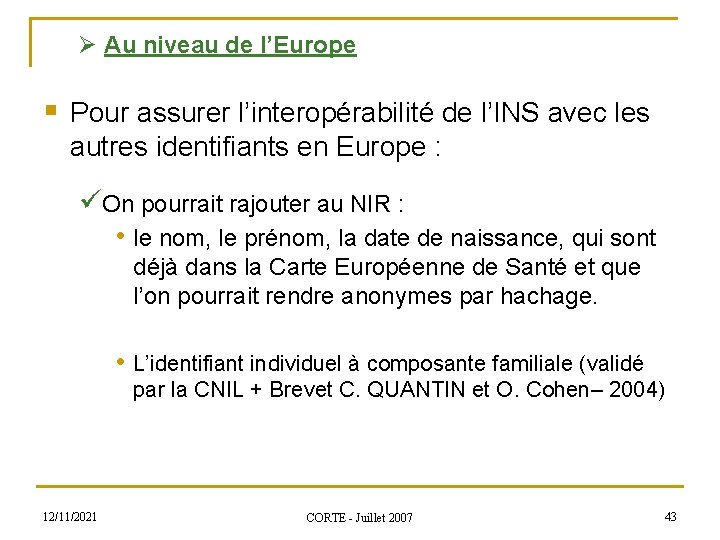 Ø Au niveau de l’Europe § Pour assurer l’interopérabilité de l’INS avec les autres