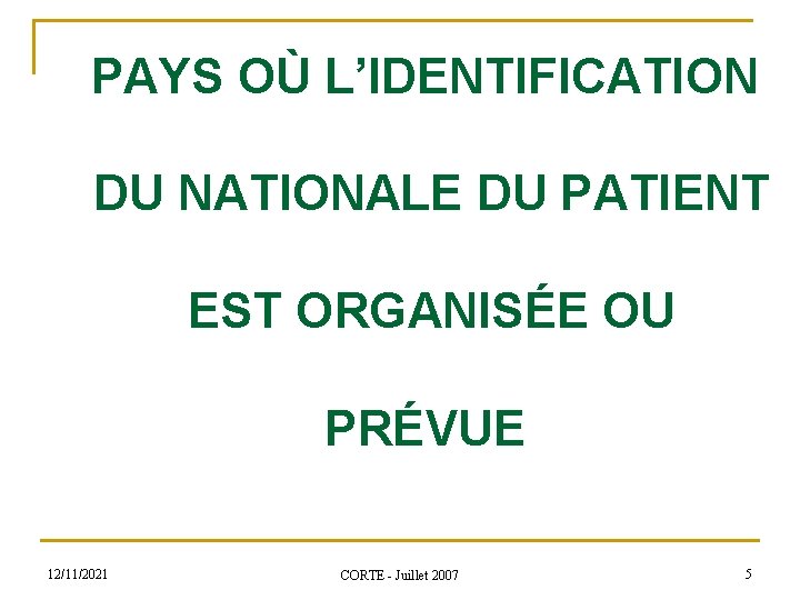 PAYS OÙ L’IDENTIFICATION DU NATIONALE DU PATIENT EST ORGANISÉE OU PRÉVUE 12/11/2021 CORTE -