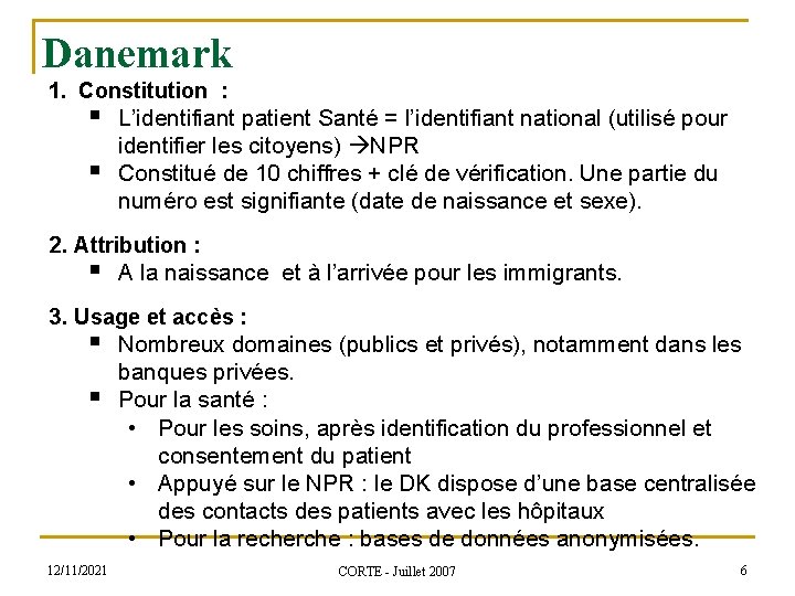 Danemark 1. Constitution : § L’identifiant patient Santé = l’identifiant national (utilisé pour identifier