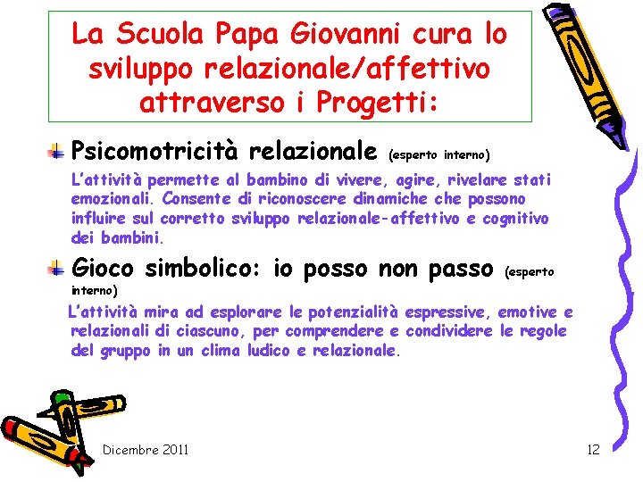 La Scuola Papa Giovanni cura lo sviluppo relazionale/affettivo attraverso i Progetti: Psicomotricità relazionale (esperto