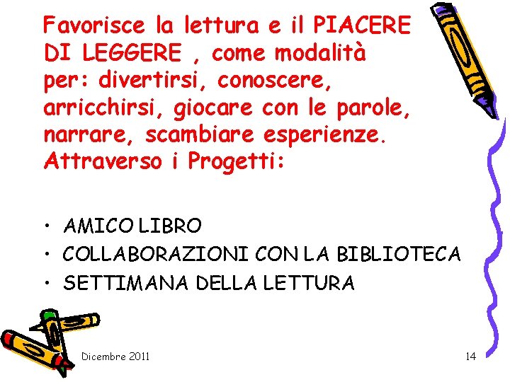 Favorisce la lettura e il PIACERE DI LEGGERE , come modalità per: divertirsi, conoscere,