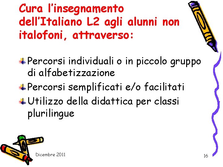 Cura l’insegnamento dell’Italiano L 2 agli alunni non italofoni, attraverso: Percorsi individuali o in