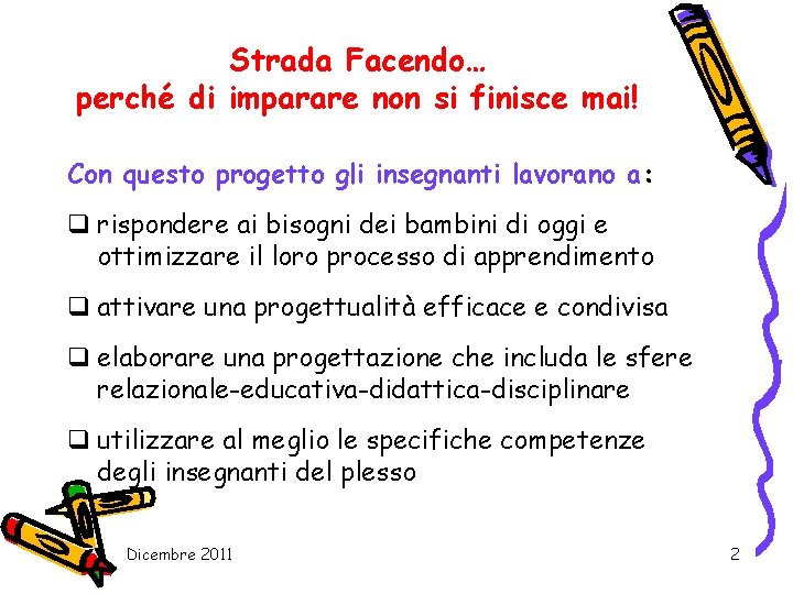 Strada Facendo… perché di imparare non si finisce mai! Con questo progetto gli insegnanti