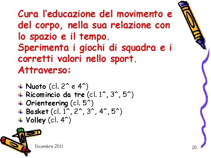 Cura l’educazione del movimento e del corpo, nella sua relazione con lo spazio e