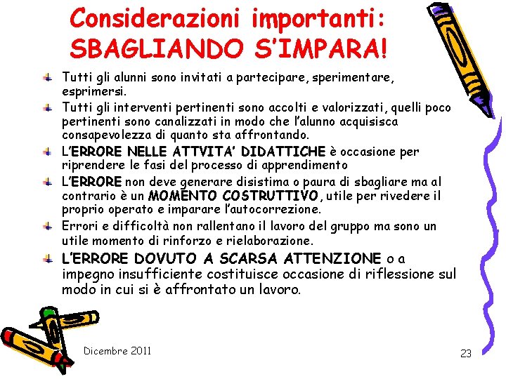 Considerazioni importanti: SBAGLIANDO S’IMPARA! Tutti gli alunni sono invitati a partecipare, sperimentare, esprimersi. Tutti