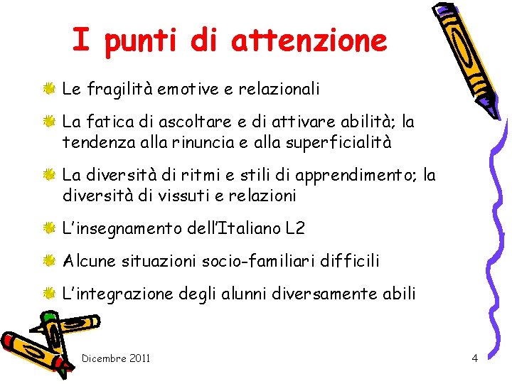 I punti di attenzione Le fragilità emotive e relazionali La fatica di ascoltare e