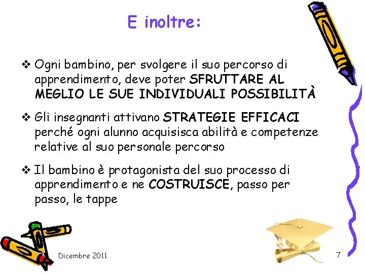 E inoltre: v Ogni bambino, per svolgere il suo percorso di apprendimento, deve poter