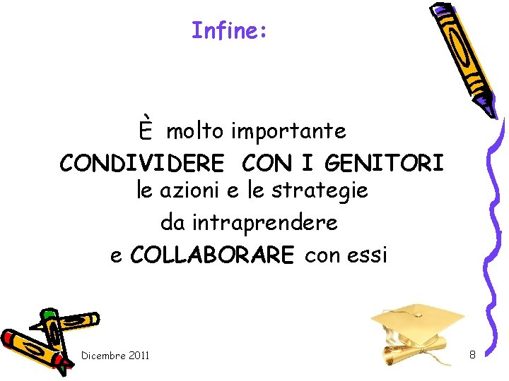 Infine: È molto importante CONDIVIDERE CON I GENITORI le azioni e le strategie da