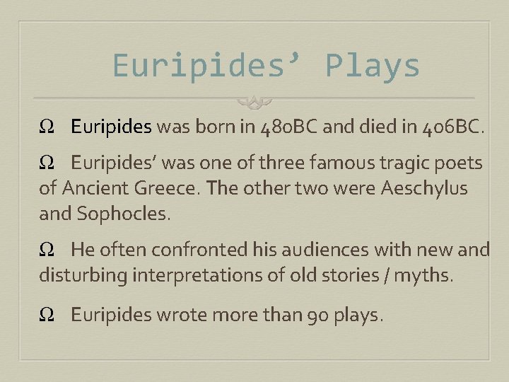 Euripides’ Plays Ω Euripides was born in 480 BC and died in 406 BC.