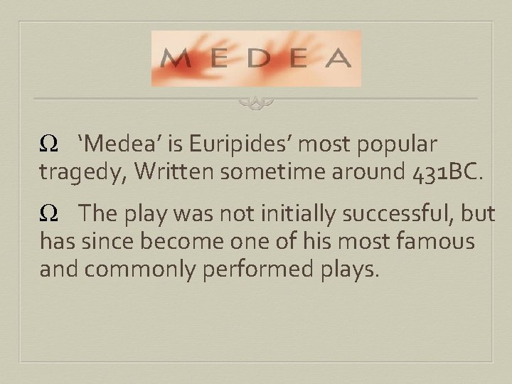 Ω ‘Medea’ is Euripides’ most popular tragedy, Written sometime around 431 BC. Ω The