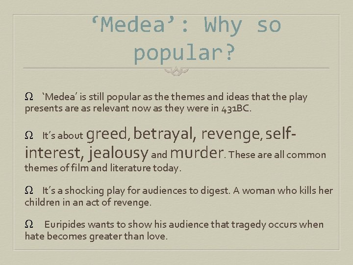 ‘Medea’: Why so popular? Ω ‘Medea’ is still popular as themes and ideas that