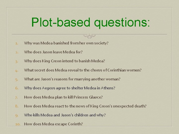 Plot-based questions: 1. Why was Medea banished from her own society? 2. Who does