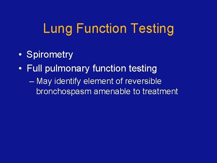 Lung Function Testing • Spirometry • Full pulmonary function testing – May identify element