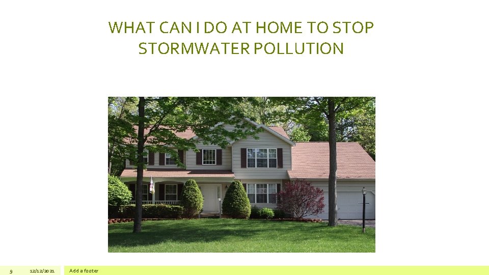 WHAT CAN I DO AT HOME TO STOP STORMWATER POLLUTION 9 12/12/2021 Add a WHAT CAN I DO AT HOME TO STOP STORMWATER POLLUTION 9 12/12/2021 Add a