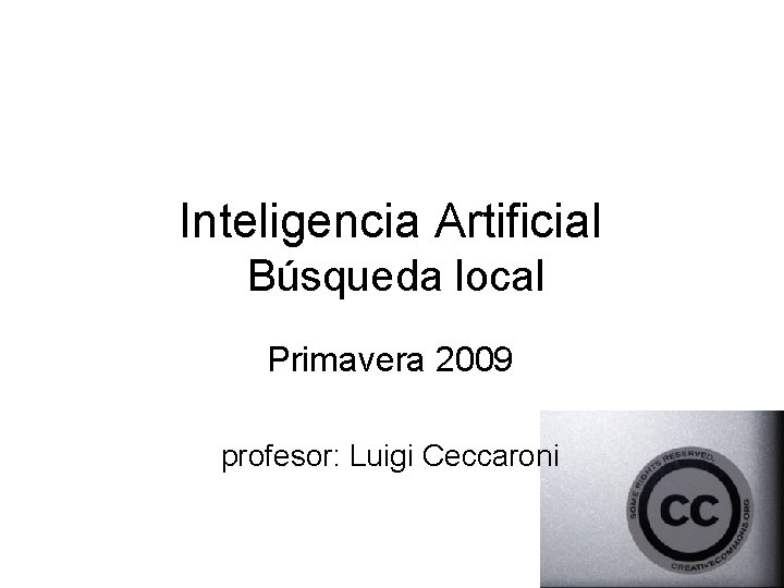 Inteligencia Artificial Búsqueda local Primavera 2009 profesor: Luigi Ceccaroni 