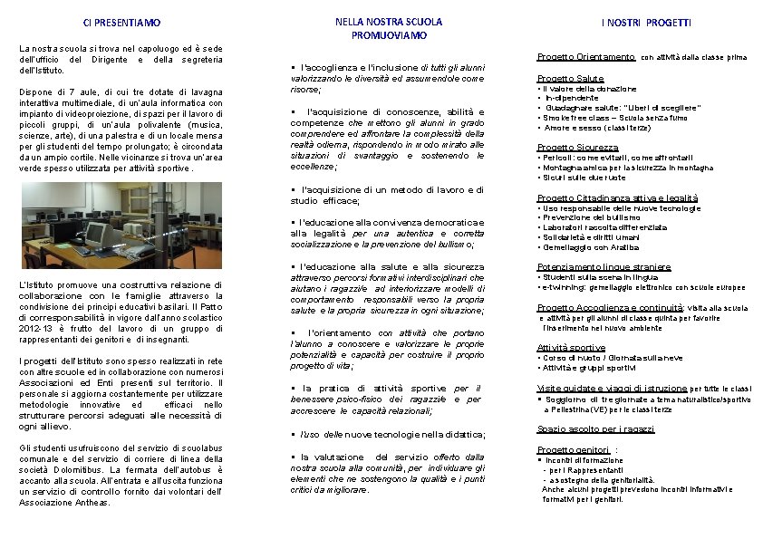 CI PRESENTIAMO La nostra scuola si trova nel capoluogo ed è sede dell’ufficio del