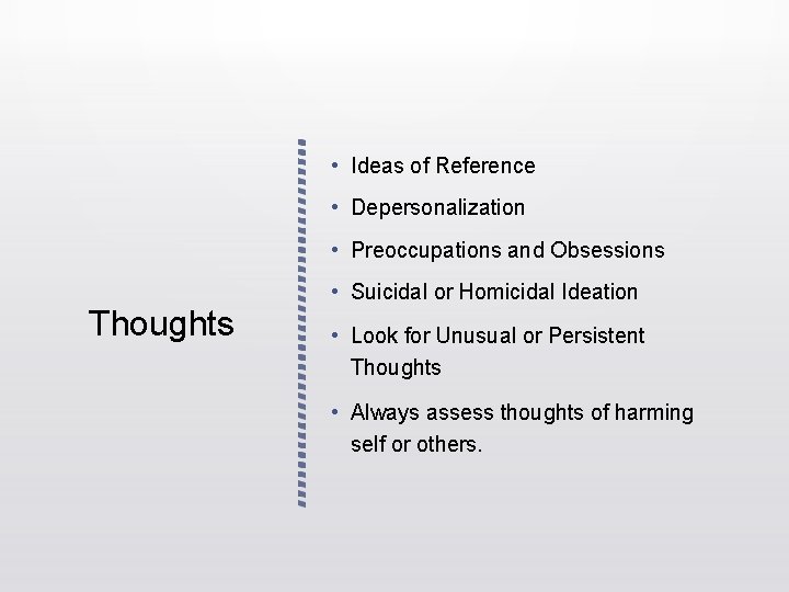 • Ideas of Reference • Depersonalization • Preoccupations and Obsessions • Suicidal or • Ideas of Reference • Depersonalization • Preoccupations and Obsessions • Suicidal or