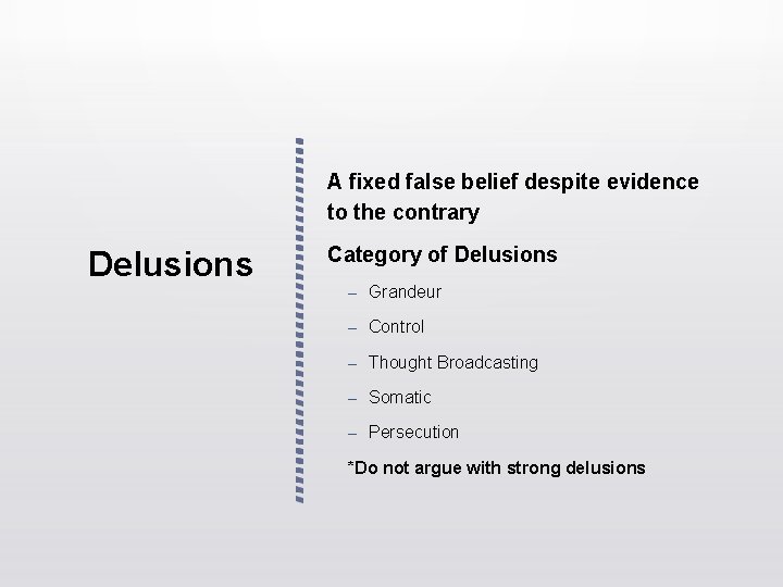 A fixed false belief despite evidence to the contrary Delusions Category of Delusions – A fixed false belief despite evidence to the contrary Delusions Category of Delusions –